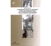 L'immédiateté de la pratique dans les perspectives de la création artistique Essai sur les temps de l'invention picturale - Alain Bouaziz - L'harmattan - broché - Essai