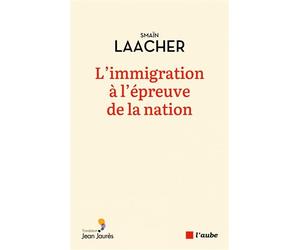 L'immigration à l'épreuve de la nation - Smaïn Laacher - L'aube Eds De - broché - Essai