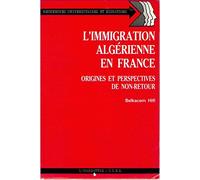 L'immigration algérienne en France - Origines et perspectives de non-retour [Broché] Belkacem Hifi