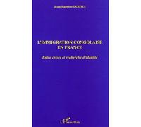 L'immigration congolaise en France Entre crises et recherche d'identité - Jean-Baptiste Douma - L'harmattan - broché - Etude