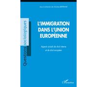 L'immigration dans l'Union européenne Aspects actuels de droit interne et de droit européen - Christine Bertrand - L'harmattan - broché - Essai