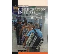 L'immigration en Suisse Soiwante ans d'entrouverture. - Etienne Piguet - Presses Polytechniques Romandes - broché - Etude