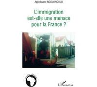 L'immigration est-elle une menace pour la France ? - Apolinaire Ngolongolo - L'harmattan - broché - Essai