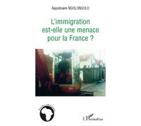 L'immigration est-elle une menace pour la France ? - Apolinaire Ngolongolo - L'harmattan - broché - Essai