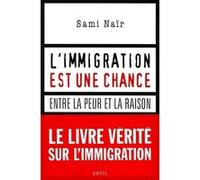L'immigration est une chance. Entre la peur et la raison Sami Nair (Auteur)
