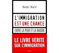L'immigration est une chance. Entre la peur et la raison Sami Nair (Auteur)
