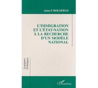 L'immigration et l'etat-nation a la recherche d'un modele national - - James Hollifield - L'harmattan - Livre