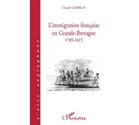L'immigration francaise en grande-bretagne 1789-1815 - Claude Gamblin - L'harmattan - broché - Livre