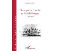 L'immigration française en Grande Bretagne, 1789-1914