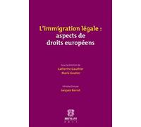 L'immigration légale : aspects de droits européens