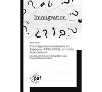 L'immigration marocaine en Espagne (1996-2006), un choix économique 1996-2006), un choix eco - Adil El Kababri - P.academiques Francophones - broché - Essai