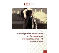 L'immigration marocaine en espagne,une immigration d'abord economique - Adil Kababri - Universitaires Europeennes - broché - Essai