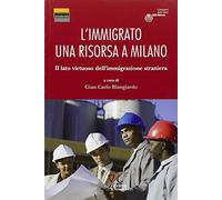 L'immigrato: una risorsa a Milano. Il lato virtuoso dell'immigrazione straniera