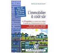 L'immobilier À Coût Sûr - Les 50 Questions À Se Poser Pour Évaluer La Qualité De L'environnement D'un Bien Et Les Outils Pour Y Répondre Gratuitement Et En Temps Réel !