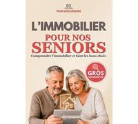 L'immobilier pour nos seniors: Le guide simple et accessible pour comprendre pas à pas l’immobilier, faire les bons choix et éviter les pièges.