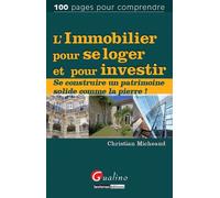 L'immobilier pour se loger et pour investir Se construire un patimoine solide comme la pierre ! - Christian Micheaud - Gualino Eds - broché - Etude