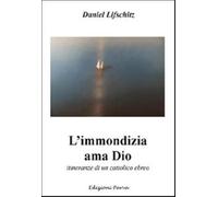 L'immondizia ama Dio. Storia di un cattolico ebreo