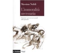 L'immoralità necessaria. Citazioni e percorsi nei mondi della giustizia