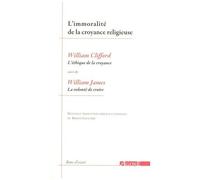 L'immoralité De La Croyance Religieuse - L'éthique De La Croyance" De William Clifford Suivi De "La Volonté De Croire" De William James