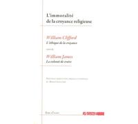 L'immoralité De La Croyance Religieuse - L'éthique De La Croyance" De William Clifford Suivi De "La Volonté De Croire" De William James