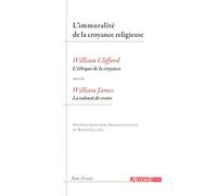 L'immoralité De La Croyance Religieuse - L'éthique De La Croyance" De William Clifford Suivi De "La Volonté De Croire" De William James