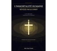 L'immortalité humaine révélée par le Christ: La vie impérissable ; l' expérimenter ici et maintenant