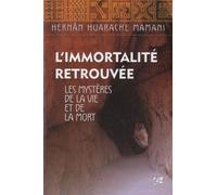 L'immortalité retrouvée - Les mystères de la vie et de la mort - Hernan Huarache Mamani - Vega Eds - broché - Essai