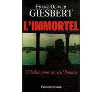 Franz-Olivier Giesbert – L'Immortel : 22 balles pour un seul homme – Roman – Broché
