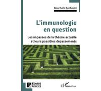 L'immunologie en question Les impasses de la théorie actuelle et leurs possibles dépassements - Bouchaib Bahbouhi - L'harmattan - broché - Essai