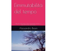 L'immutabilità del tempo: Filosofia del tempo dopo Emanuele Severino e oltre le B-teorie del tempo