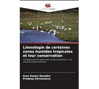 Limnologie de certaines zones humides tropicales et leur conservation: Une approche de restauration et de conservation : les zones humides indiennes