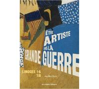 Limoges 14-18. etre artiste dans la grande guerre Etre artiste dans la Grande Guerre - Jean-Marc Ferrer - Les Ardents Eds - broché - Essai