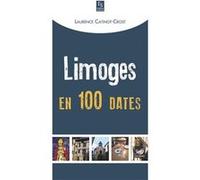 Limoges en 100 dates Laurence Catinot-Crost (Auteur)