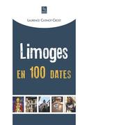 Limoges en 100 dates - Laurence Catinot-Crost - Nouvelles Editions Sutton - broché - Etude