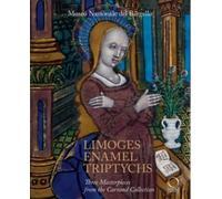 Limoges Enamel Triptychs Three Masterpieces from the Carrand Collection - Ilaria Ciseri - Officina Libraria - broché - Monographie