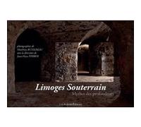 Limoges souterrain Jean-Marc Ferrer (Auteur), Matthieu Bussereau (Photographie)