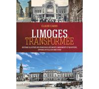 Limoges transformée Histoire illustrée des principaux bâtiments, monuments et quartiers apparus en ville de 1800 à 1950 - Claude Cardo - Geste - broché - Monographie