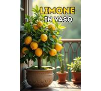 Limone in vaso: Una guida completa alla scelta della varietà, alla cura, all'impollinazione, alla fioritura e alla fruttificazione dei limoni