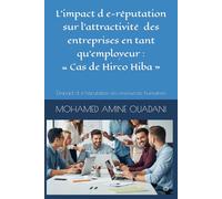 L'impact d e-réputation sur l'attractivité des L'impact d e-réputation sur l'attractivité des entreprises en tant qu'employeur : « Cas de Hirco Hiba »: L'impact d e-réputation en ressources humaines