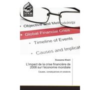 L'impact de la crise financiere de 2008 sur l'economie mondiale Causes, consequences et solutions - Oussama Kheiri - Noor Publishing - broché - Etude