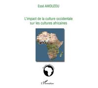 L'impact de la culture occidentale sur les cultures africaines - Essè Amouzou - L'harmattan - broché - Etude