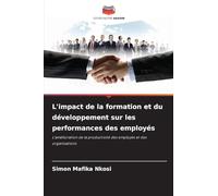 L'impact de la formation et du développement sur les performances des employés: L'amélioration de la productivité des employés et des organisations
