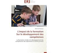 L'impact De La Formation Sur Le Développement Des Compétences: La Formation Initiale Et Le Développement Des Compétences Des Apprenants À L'école Primaire (Omn.Univ.Europ.)