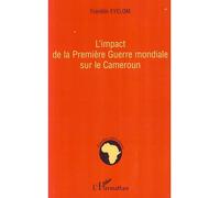 L'impact de la Première Guerre mondiale sur le Cameroun - Franklin Eyelom - L'harmattan - broché - Etude