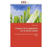 L'impact de la végétation sur le climat urbain Les milieux arides et semi arides, cas d'étude Biskra - Hafida Abbaoui - Universitaires Europeennes - broché - Etude