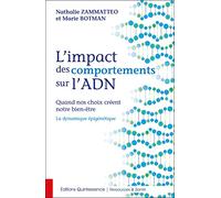 L'impact des comportements sur l'ADN - Quand nos choix créent notre bien-être - La dynamique épigénétique
