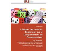 L'impact Des Cultures Régionales Sur Le Comportement De Consommateur: Cas De L'algérie Analyse Du Comportement D'adoption Des Nouveaux Produits Dans ... Intérieur Et Grand Sud (Omn.Univ.Europ.)