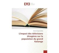 L'impact des télévisions étragères sur la population du grand Katanga - Etienne Ilunga Kandola - Universitaires Europeennes - broché - Essai