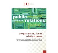 L'impact des TIC sur les relations presse L'impact des Technologies de l'Information et de la Communication sur les relations presse - Claire Morand - Universitaires Europeennes - broché - Etude