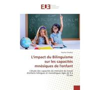 L'impact du Bilinguisme sur les capacites mnesiques de l'enfant L'etude des capacites de memoire de travail d'enfants bilingues et monolingues Ages de 9 A 10 ans - Pauline - Universitaires Europeennes
